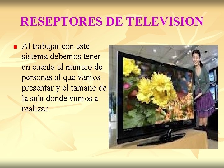 RESEPTORES DE TELEVISION n Al trabajar con este sistema debemos tener en cuenta el