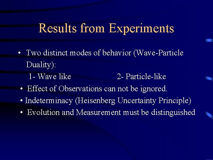 Results from Experiments • Two distinct modes of behavior (Wave-Particle Duality): 1 - Wave