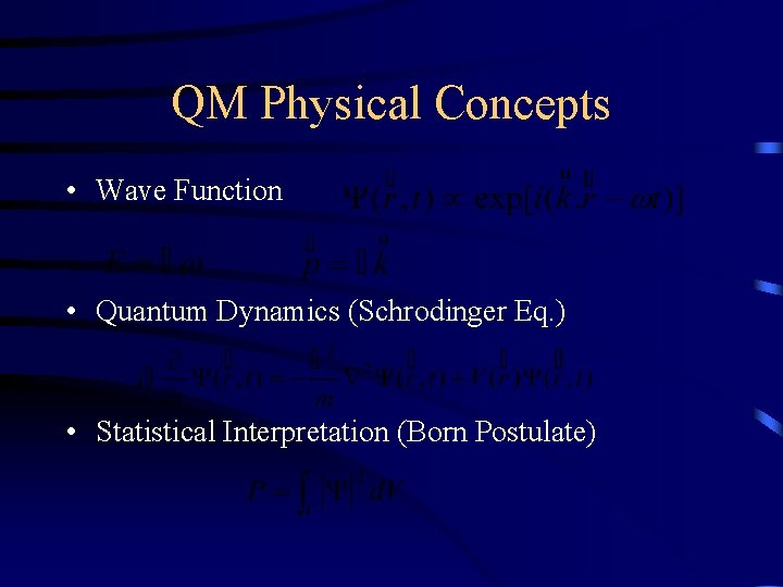 QM Physical Concepts • Wave Function • Quantum Dynamics (Schrodinger Eq. ) • Statistical