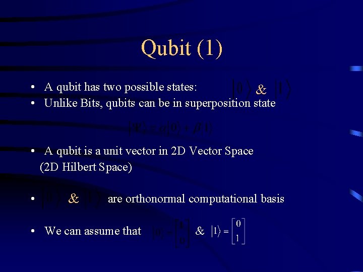 Qubit (1) • A qubit has two possible states: & • Unlike Bits, qubits