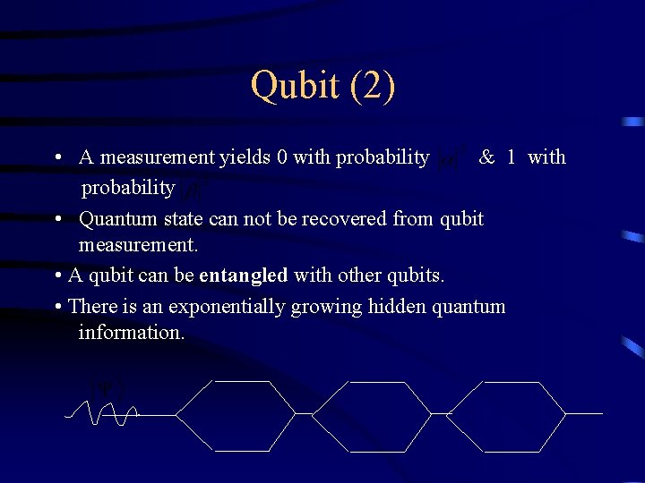 Qubit (2) • A measurement yields 0 with probability & 1 with probability •