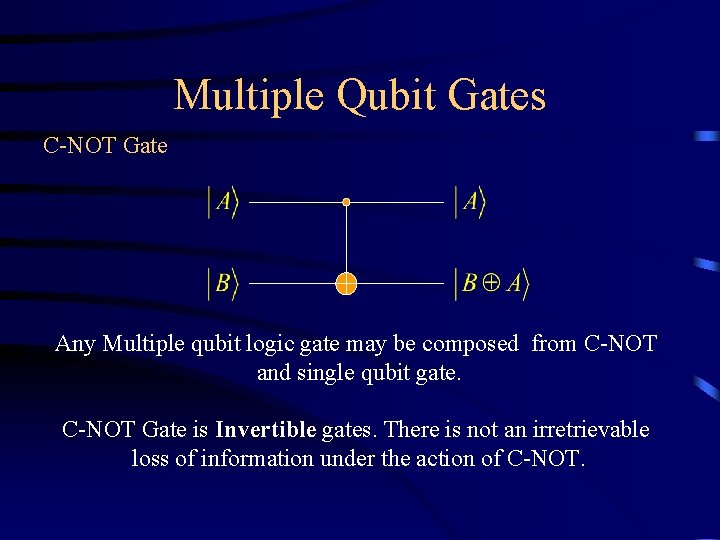 Multiple Qubit Gates C-NOT Gate Any Multiple qubit logic gate may be composed from
