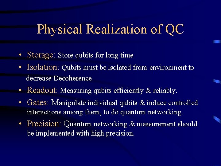 Physical Realization of QC • Storage: Store qubits for long time • Isolation: Qubits
