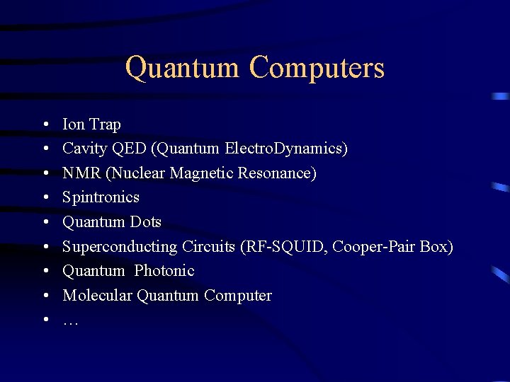 Quantum Computers • • • Ion Trap Cavity QED (Quantum Electro. Dynamics) NMR (Nuclear