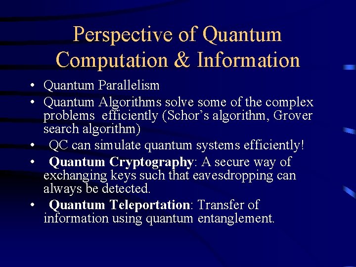 Perspective of Quantum Computation & Information • Quantum Parallelism • Quantum Algorithms solve some
