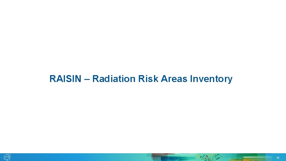 RAISIN – Radiation Risk Areas Inventory 15. 05. 2019 EDMS 2150115 G. SEGURA 15