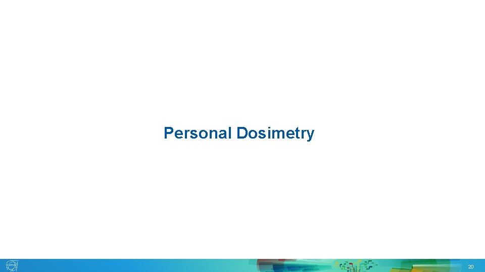Personal Dosimetry 15. 05. 2019 EDMS 2150115 G. SEGURA 20 