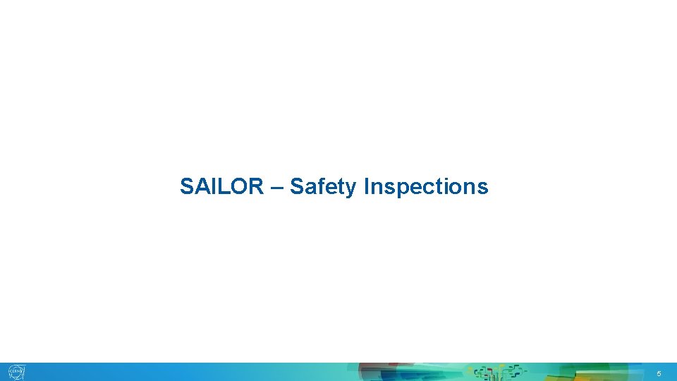 SAILOR – Safety Inspections 15. 05. 2019 EDMS 2150115 G. SEGURA 5 