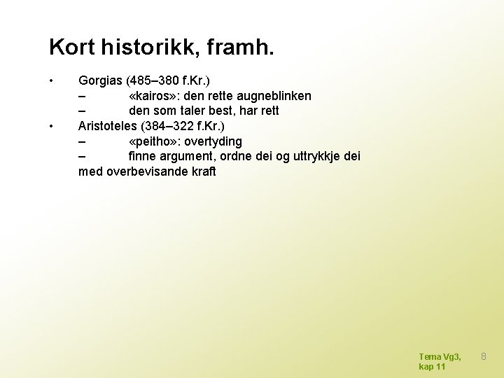 Kort historikk, framh. • • Gorgias (485– 380 f. Kr. ) – «kairos» :