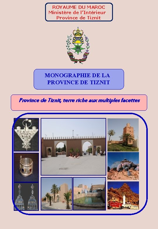 ROYAUME DU MAROC Ministère de l’Intérieur Province de Tiznit MONOGRAPHIE DE LA PROVINCE DE