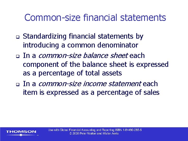 Common-size financial statements q q q Standardizing financial statements by introducing a common denominator