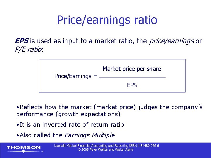 Price/earnings ratio EPS is used as input to a market ratio, the price/earnings or