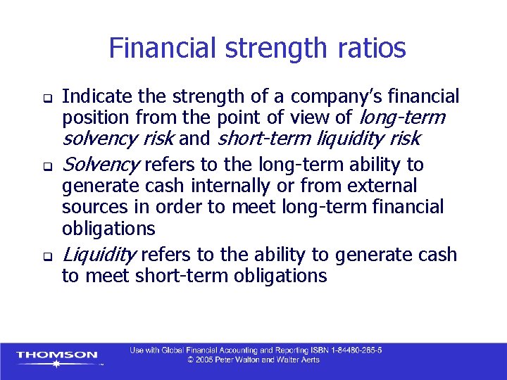 Financial strength ratios q q q Indicate the strength of a company’s financial position