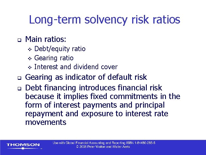 Long-term solvency risk ratios q Main ratios: Debt/equity ratio v Gearing ratio v Interest