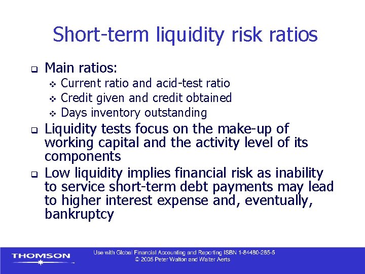 Short-term liquidity risk ratios q Main ratios: Current ratio and acid-test ratio v Credit