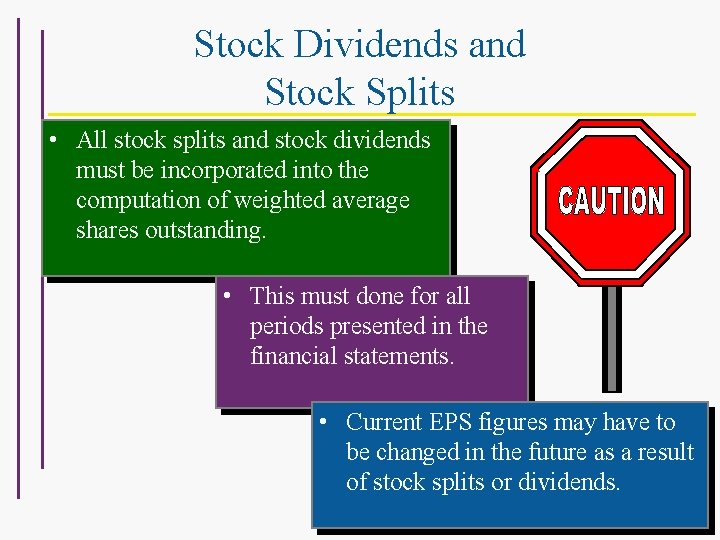 Stock Dividends and Stock Splits • All stock splits and stock dividends must be