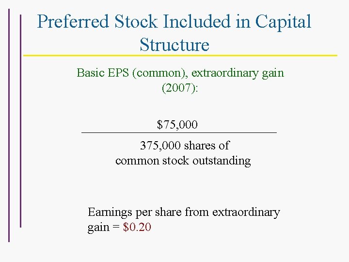 Preferred Stock Included in Capital Structure Basic EPS (common), extraordinary gain (2007): Extraordinary $75,