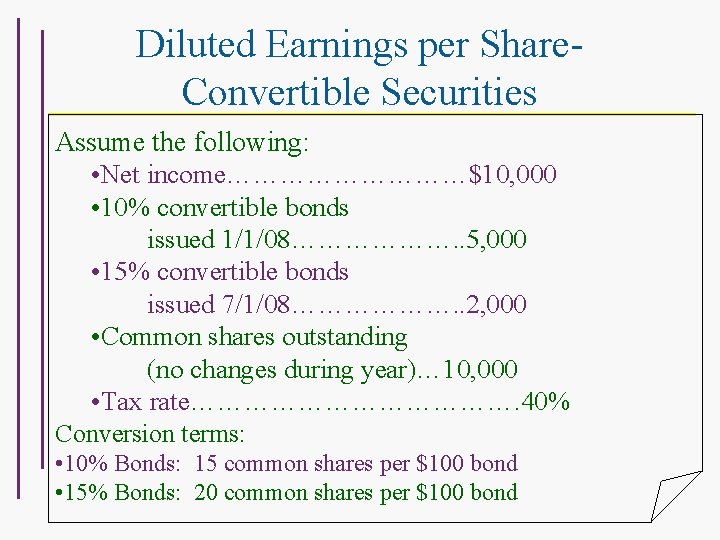 Diluted Earnings per Share. Convertible Securities Assume the following: • Net income……………$10, 000 •