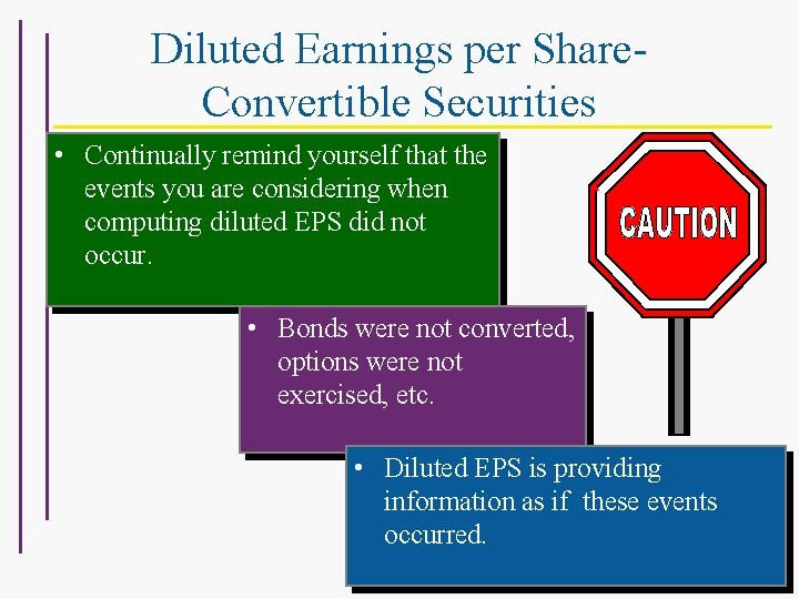 Diluted Earnings per Share. Convertible Securities • Continually remind yourself that the events you