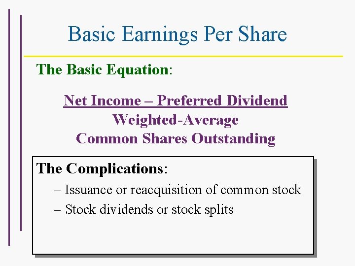 Basic Earnings Per Share The Basic Equation: Net Income – Preferred Dividend Weighted-Average Common