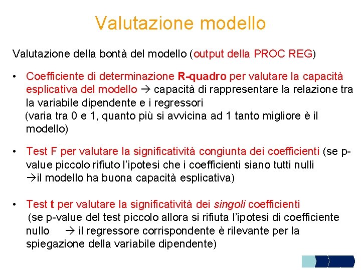 Valutazione modello Valutazione della bontà del modello (output della PROC REG) • Coefficiente di