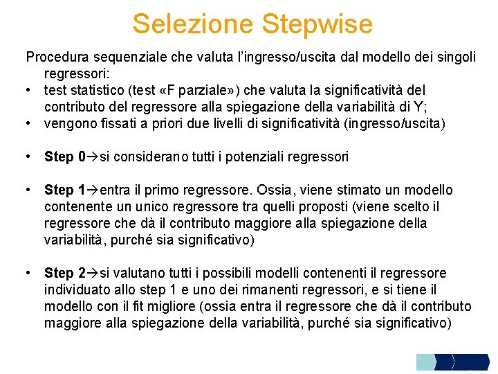 Selezione Stepwise Procedura sequenziale che valuta l’ingresso/uscita dal modello dei singoli regressori: • test