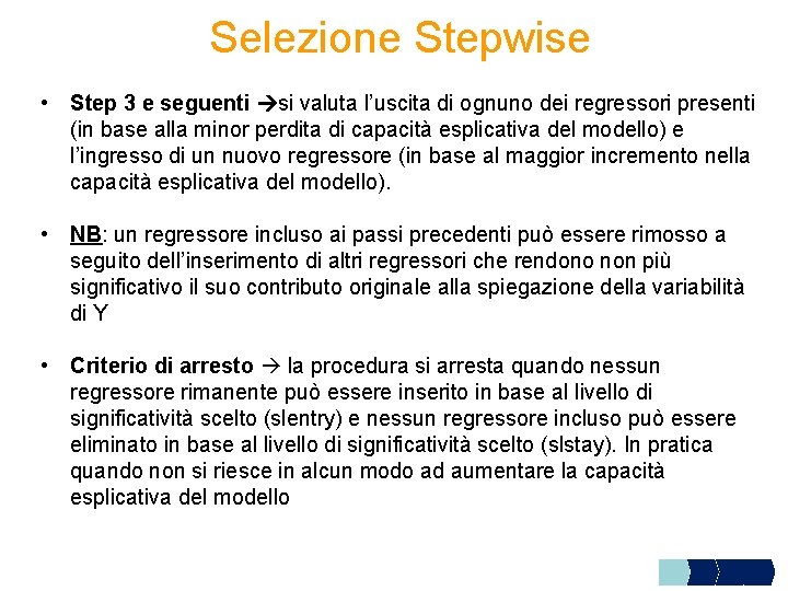 Selezione Stepwise • Step 3 e seguenti si valuta l’uscita di ognuno dei regressori