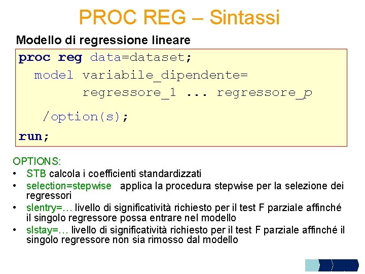 PROC REG – Sintassi Modello di regressione lineare proc reg data=dataset; model variabile_dipendente= regressore_1.