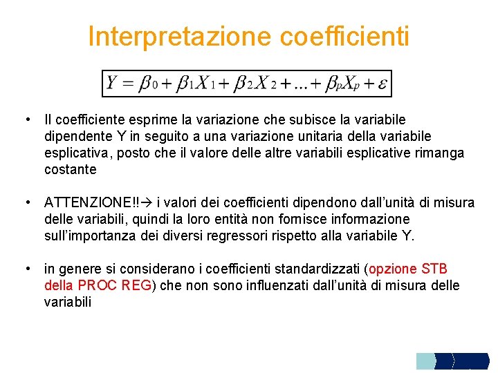 Interpretazione coefficienti • Il coefficiente esprime la variazione che subisce la variabile dipendente Y