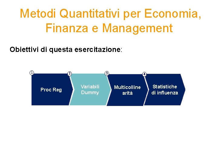  Metodi Quantitativi per Economia, Finanza e Management Obiettivi di questa esercitazione: 1 3