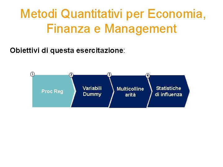  Metodi Quantitativi per Economia, Finanza e Management Obiettivi di questa esercitazione: 1 3