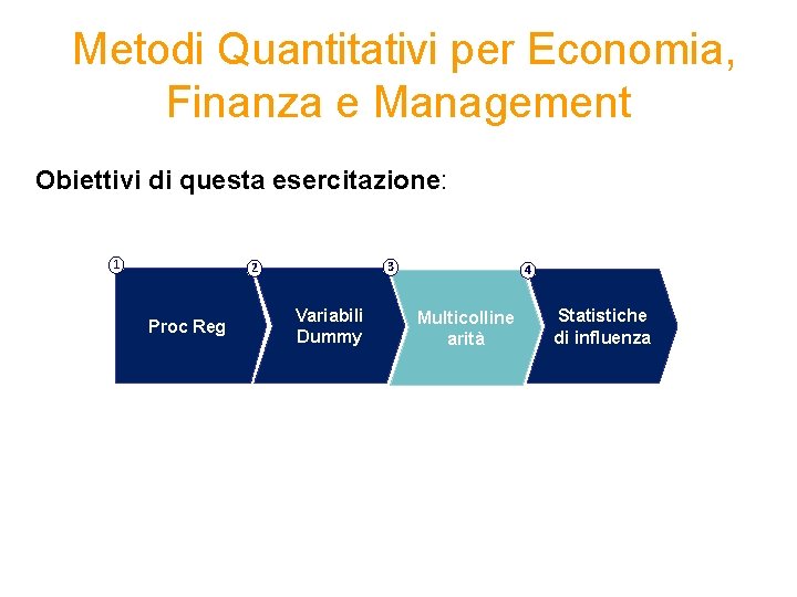  Metodi Quantitativi per Economia, Finanza e Management Obiettivi di questa esercitazione: 1 3