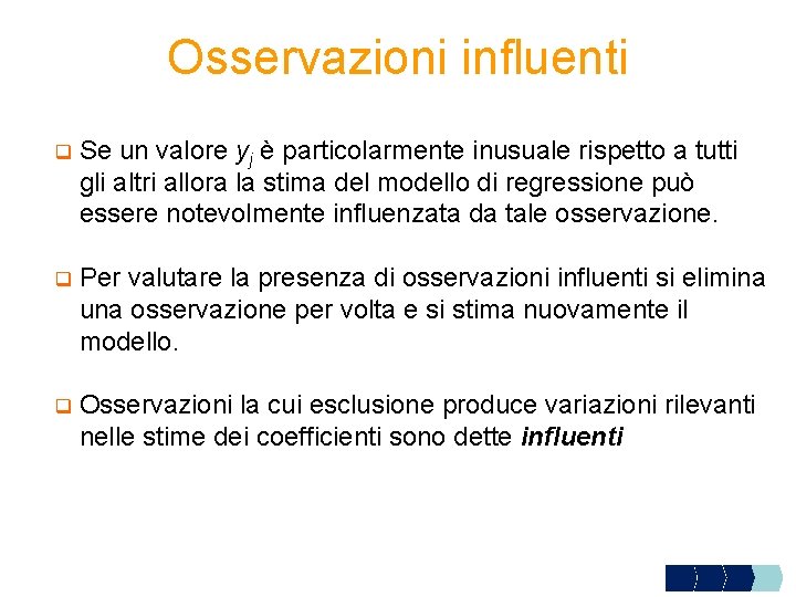 Osservazioni influenti q Se un valore yj è particolarmente inusuale rispetto a tutti gli