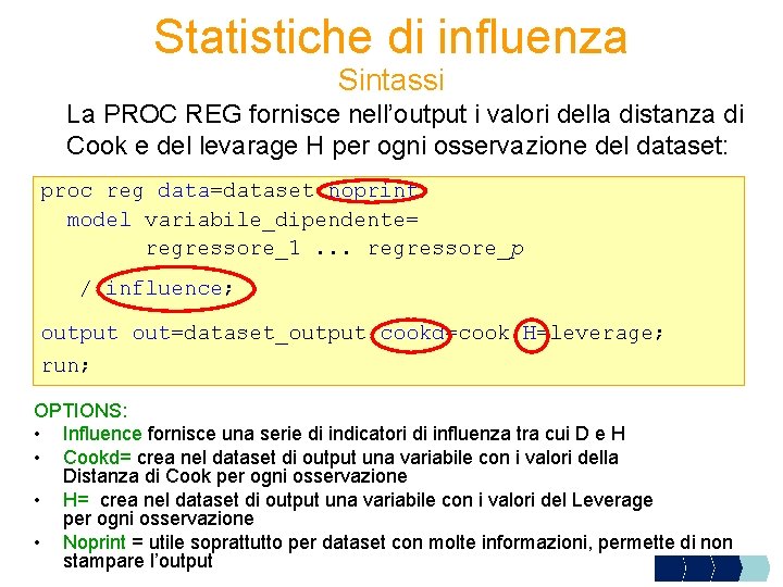 Statistiche di influenza Sintassi La PROC REG fornisce nell’output i valori della distanza di