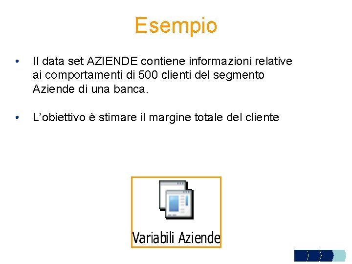 Esempio • Il data set AZIENDE contiene informazioni relative ai comportamenti di 500 clienti