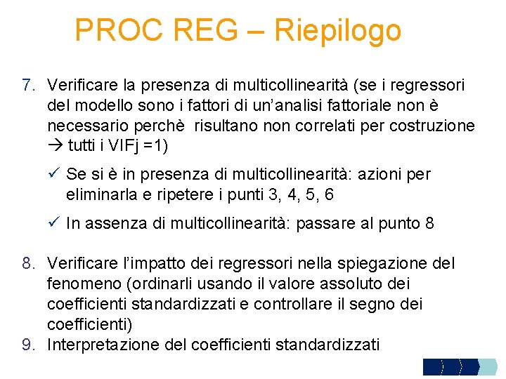 PROC REG – Riepilogo 7. Verificare la presenza di multicollinearità (se i regressori del