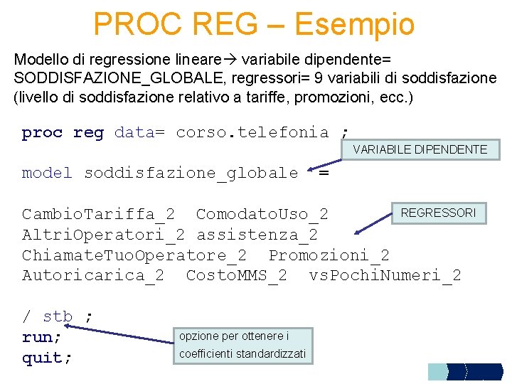 PROC REG – Esempio Modello di regressione lineare variabile dipendente= SODDISFAZIONE_GLOBALE, regressori= 9 variabili