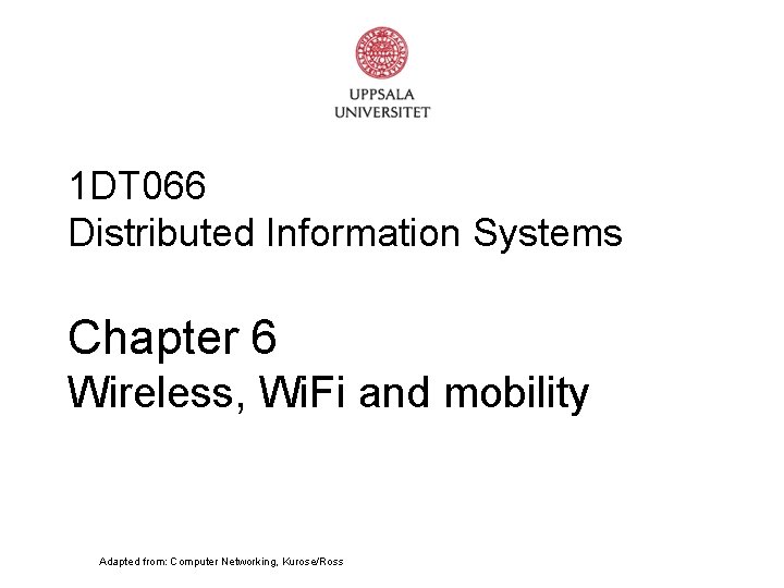 1 DT 066 Distributed Information Systems Chapter 6 Wireless, Wi. Fi and mobility Adapted