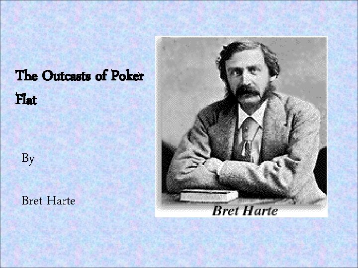 The Outcasts of Poker Flat By Bret Harte 