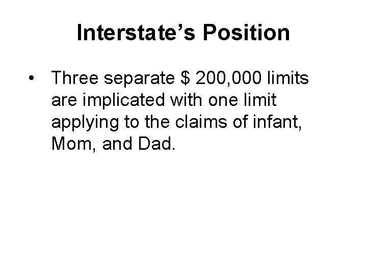 Interstate’s Position • Three separate $ 200, 000 limits are implicated with one limit