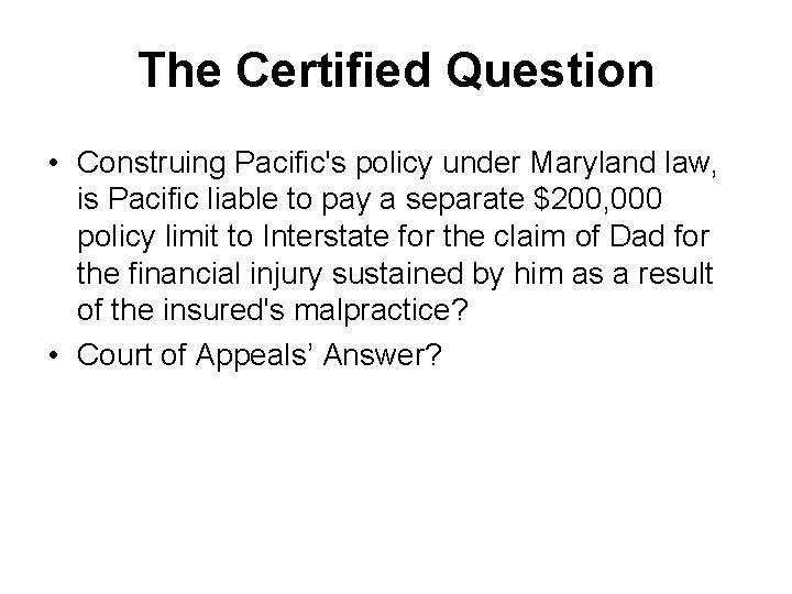 The Certified Question • Construing Pacific's policy under Maryland law, is Pacific liable to