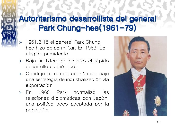 Autoritarismo desarrollista del general Park Chung-hee(1961 -79) Ø Ø 1961. 5. 16 el general