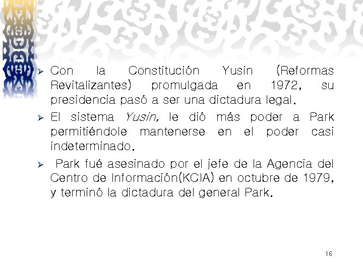 Ø Ø Ø Con la Constitución Yusin (Reformas Revitalizantes) promulgada en 1972, su presidencia