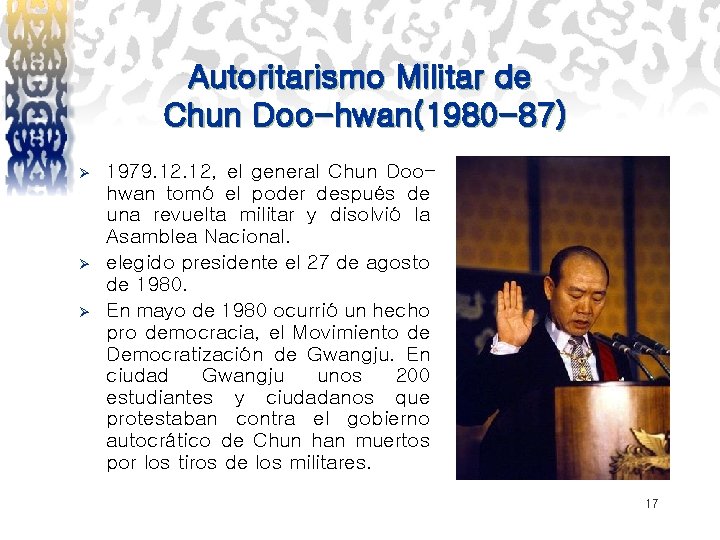 Autoritarismo Militar de Chun Doo-hwan(1980 -87) Ø Ø Ø 1979. 12, el general Chun