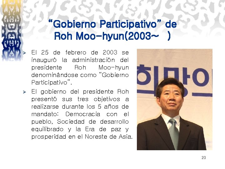“Gobierno Participativo” de Roh Moo-hyun(2003~ ) Ø Ø El 25 de febrero de 2003