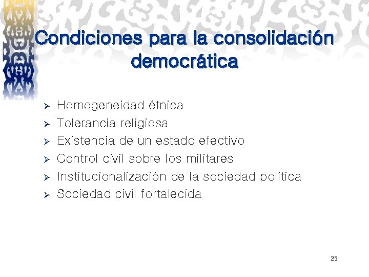 Condiciones para la consolidación democrática Ø Ø Ø Homogeneidad étnica Tolerancia religiosa Existencia de