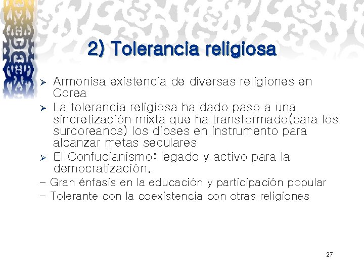 2) Tolerancia religiosa Ø Ø Ø Armonisa existencia de diversas religiones en Corea La