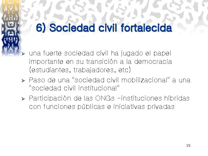 6) Sociedad civil fortalecida Ø Ø Ø una fuerte sociedad civil ha jugado el