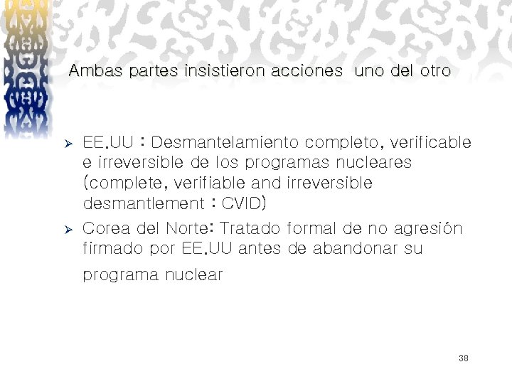 Ambas partes insistieron acciones uno del otro Ø Ø EE. UU : Desmantelamiento completo,