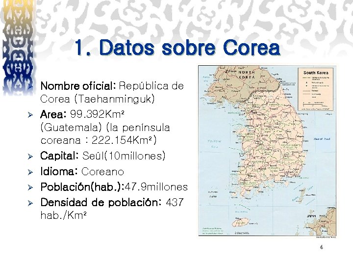 1. Datos sobre Corea Ø Ø Ø Nombre oficial: República de Corea (Taehanminguk) Area: